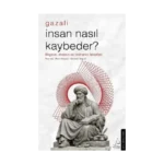 İnsan Nasıl Kaybeder? - Gazali