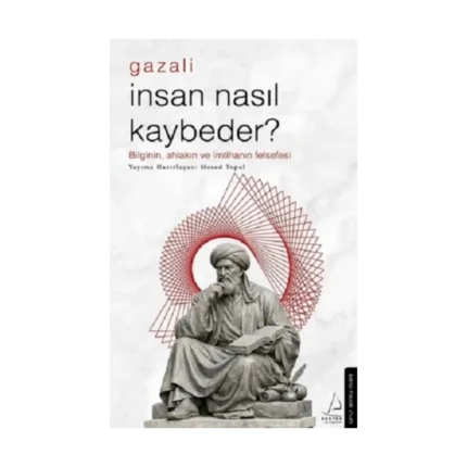 İnsan Nasıl Kaybeder? - Gazali