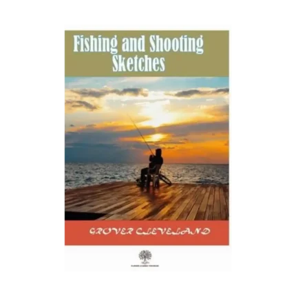 Fishing and Shooting Sketches