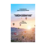 Turizm Coğrafya - Atatürk Üniversitesi Coğrafya Araştırmaları Serisi 2021