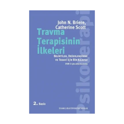 Travma Terapisinin İlkeleri - Belirtiler, Değerlendirme ve Tedavi İçin Bir Kılavuz