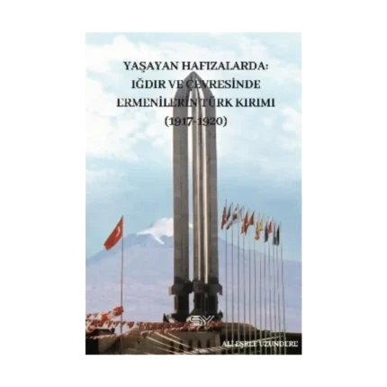 Yaşayan Hafızlarda Iğdır ve Çevresinde Ermenilerin Türk Kırımı 1917-1920
