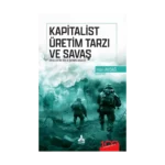 Kapitalist Üretim Tarzı ve Savaş Diyalektik Bir İlişkinin Analizi
