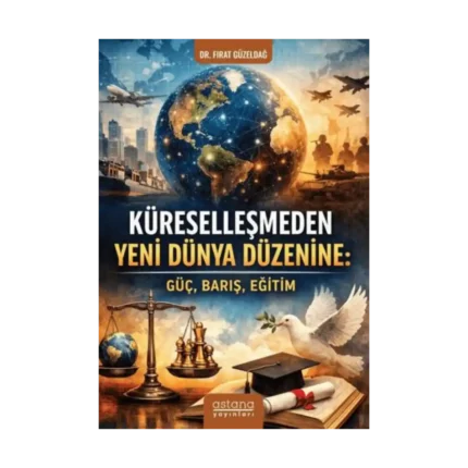 Küreselleşmeden Yeni Dünya Düzenine - Güç, Barış, Eğitim