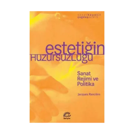 Estetiğin Huzursuzluğu: Sanat Rejimi ve Politika