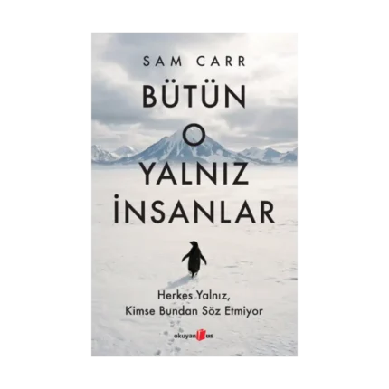 Bütün O Yalnız İnsanlar:  Herkes Yalnız, Kimse Bundan Söz Etmiyor