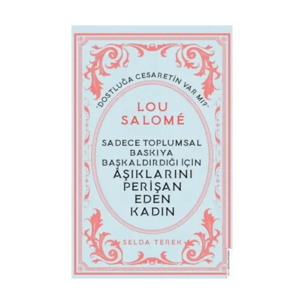 Sadece Toplumsal Baskıya Başkaldırdığı İçin Aşıklarını Perişan Eden Kadın - Lou Salome