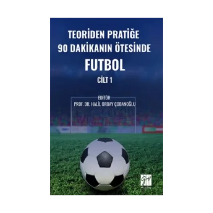 Teoriden Pratiğe 90 Dakikanın Ötesinde Futbol – Cilt 1