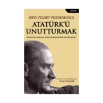 Atatürk’ü Unutturmak