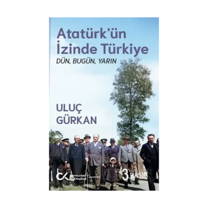 Atatürk’ün İzinde Türkiye: Dün, Bugün, Yarın