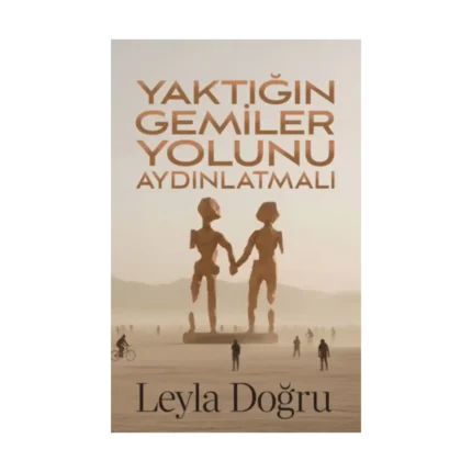 Yaktığın Gemiler Yolunu Aydınlatmalı