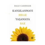 Kaygılanmayı Bırak Yaşamaya Bak