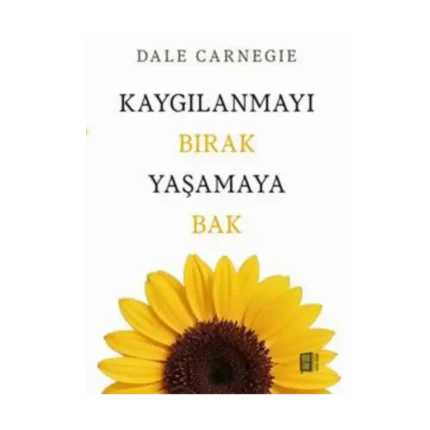Kaygılanmayı Bırak Yaşamaya Bak