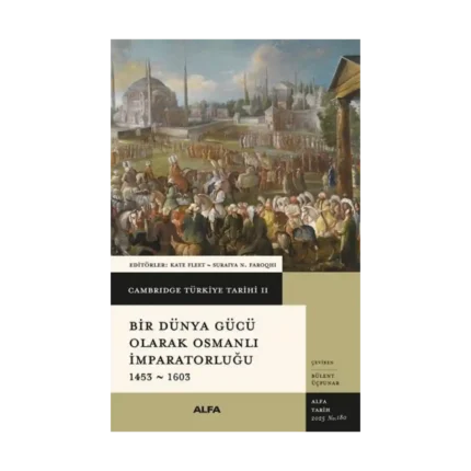 Cambridge Türkiye Tarihi 2 - Bir Dünya Gücü Olarak Osmanalı İmparatorluğu  1453-1603