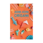 Adım Adım Origami Katla, Eğlenceyi Yakala!