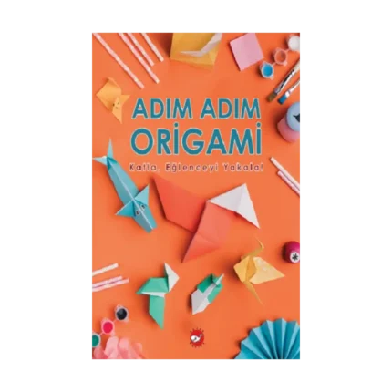 Adım Adım Origami Katla, Eğlenceyi Yakala!