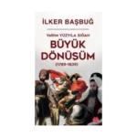 Yarım Yüzyıla Sığan Büyük Dönüşüm (1789-1839)  / İlker Başbuğ