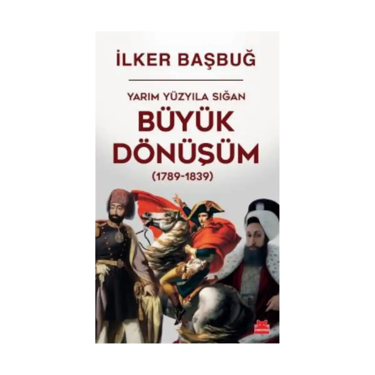 20a6f-yarim-yuzyila-sigan-buyuk-donusum-1789-1839-ilker-basbug-1-1.webp Yarım Yüzyıla Sığan Büyük Dönüşüm (1789-1839) / İlker Başbuğ - Görsel 1