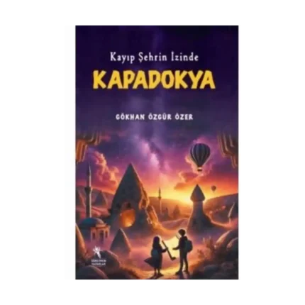 Kayıp Şehrin İzinde Kapadokya-Gökhan Özgür Özer-Öğretmen Yazarlar