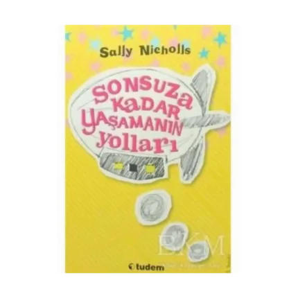 Sonsuza Kadar Yaşamanın Yolları - Sally Nicholls - Tudem Yayınları