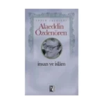 İnsan ve İslam-Alaeddin Özdenören-İz Yayıncılık