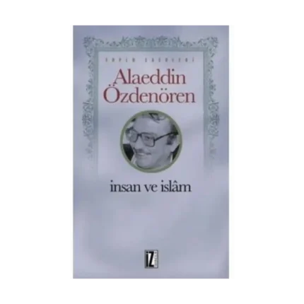 İnsan ve İslam-Alaeddin Özdenören-İz Yayıncılık