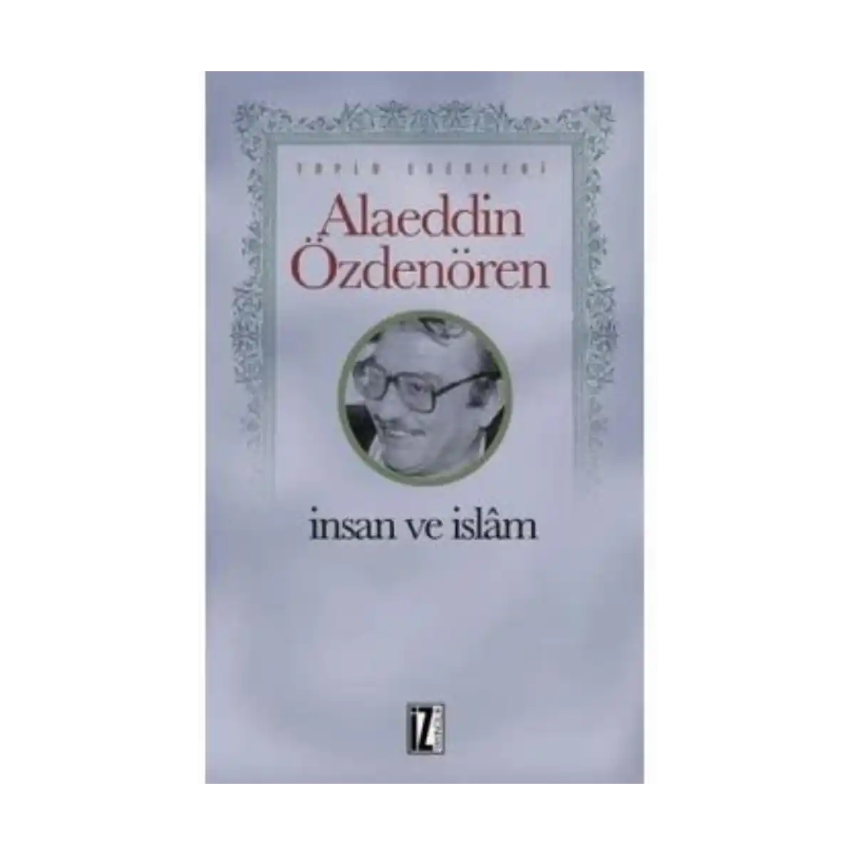 2e985-insan-ve-islam-alaeddin-ozdenoren-iz-yayincilik-1-1.webp İnsan ve İslam-Alaeddin Özdenören-İz Yayıncılık - Görsel 1