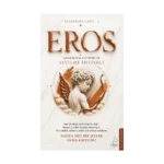 Efsaneler Çağı – 1 Eros: Geçmişten Günümüze Sevilme İhtiyacı