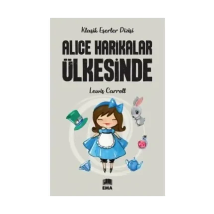 Alice Harikalar Ülkesinde - Lewis Carroll - Ema Yayınları