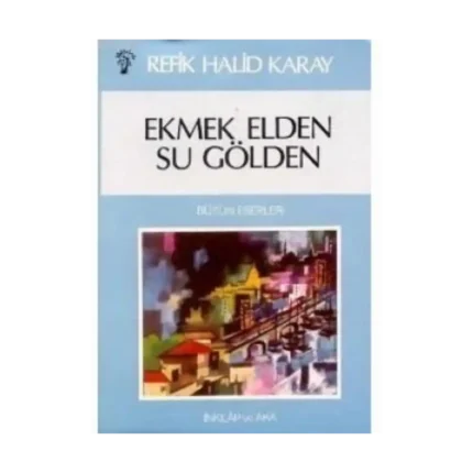 Ekmek Elden Su Gölden - Refik Halid Karay - İnkılap Yayınları