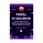 Mobil Oyunlarda Oyun İçi Ürün Satın Alma Niyetinin Deneyimsel Pazarlama Perspektifinden İncelenmesi