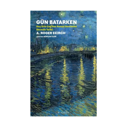 Gün Batarken - Geç Orta Çağ'dan Sanayi Devrimine Gecenin Tarihi