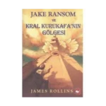 Jake Ransom ve Kral Kurukafa’nın Gölgesi - James Rollins - Beyaz Balina Yayınları