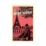 Bize Göre ve Bir Seyahatin Notları (Sert Kapak) - Ahmet Haşim - İş Bankası Kültür Yayınları