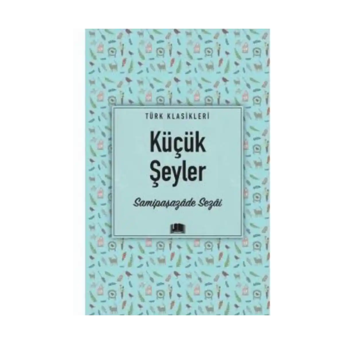 a0e06-kucuk-seyler-samipasaz-de-sezai-ema-yayinlari-1-1.webp Küçük Şeyler - Samipaşazâde Sezai - Ema Yayınları - Görsel 1