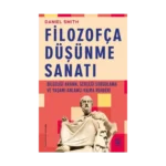 Filozofça Düşünme Sanatı- Bilgeliği Arama, Gerçeği Sorgulama ve Yaşamı Anlamlı Kılma Rehberi