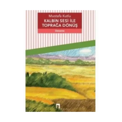 Kalbin Sesi İle Toprağa Dönüş - Mustafa Kutlu - Dergah Yayınları