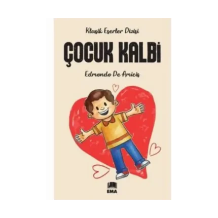 Çocuk Kalbi - Edmondo De Amicis - Ema Kitap Yayınları