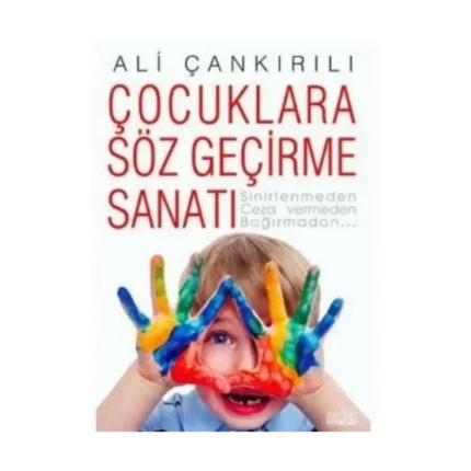 Çocuklara Söz Geçirme Sanatı - Ali Çankırılı - Zafer Yayınları