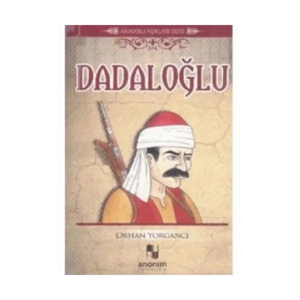 c98a9-dadaloglu-orhan-yorganci-anonim-yayincilik-1-1.webp Dadaloğlu-Orhan Yorgancı-Anonim Yayıncılık - Görsel 1