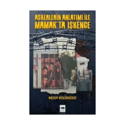 Askerlerin Anlatımı İle Mamak'ta İşkence