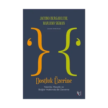 Dostluk Üzerine - Yakınlık, Mesafe ve Bağlar Hakkında Bir Deneme
