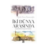 İki Dünya Arasında-Julia Sena Yamanoğlu-Nesil Yayınları
