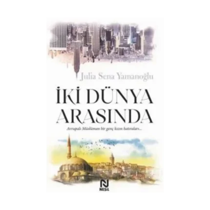 İki Dünya Arasında-Julia Sena Yamanoğlu-Nesil Yayınları