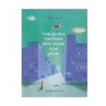 Yanlışlıkla Dünyanın Öbür Ucuna Uçan Çocuk - John Boyne - Tudem Yayınları