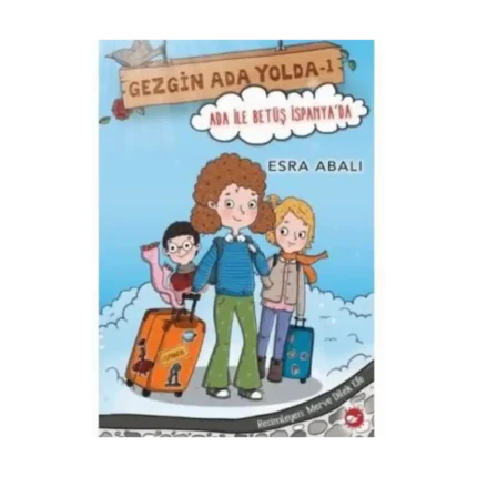 Gezgin Ada Yolda 1-Ada İle Betüş İspanyada - Esra Abalı - Beyaz Balina Yayınları
