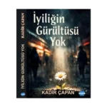 İyiliğin Gürültüsü Yok