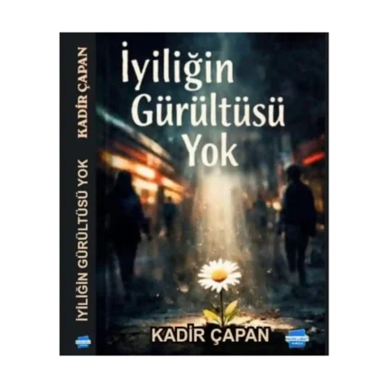İyiliğin Gürültüsü Yok
