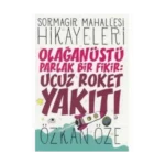 Sormagir Mahallesi Hikayeleri 1 - Olağanüstü Parlak Bir Fikir - Ucuz Roket Yakıtı - Özkan Öze - Uğurböceği Yayınları